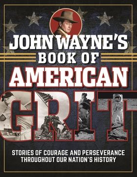 portada John Wayne's Book of American Grit: Stories of Courage and Perseverance Throughout our Nation's History (en Inglés)