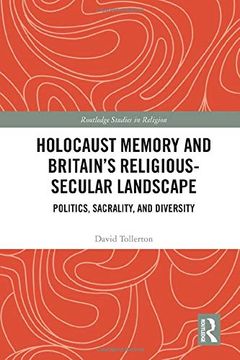 portada Holocaust Memory and Britain’S Religious-Secular Landscape: Politics, Sacrality, and Diversity (Routledge Studies in Religion) (in English)