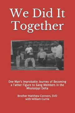 portada We Did It Together: One Man's Improbable Journey of Becoming a Father Figure to Gang Members in the Mississippi Delta (en Inglés)