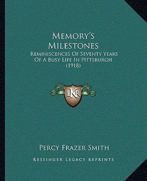 portada memory's milestones: reminiscences of seventy years of a busy life in pittsburgh (1918)