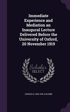portada Immediate Experience and Mediation an Inaugural Lecture Delivered Before the University of Oxford, 20 November 1919 (in English)