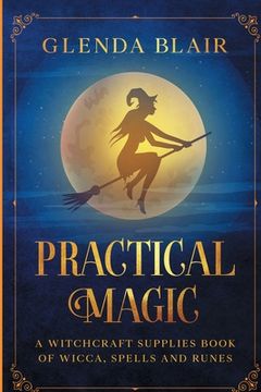 portada Practical Magic: A Witchcraft Supplies Book of Wicca, Spells and Runes: A Witchcraft Supplies Book of Wicca, Spells and Runes (en Inglés)