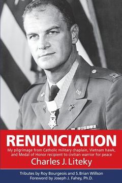 portada Renunciation: My Pilgrimage from Catholic Military Chaplain, Vietnam Hawk, and Medal of Honor Recipient to Civilian Warrior for Peac (en Inglés)