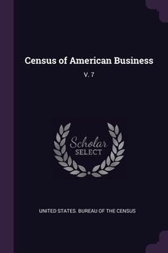 portada Census of American Business: V. 7 (en Inglés)