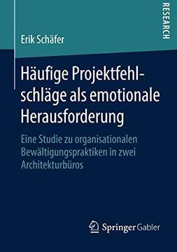 portada Häufige Projektfehlschläge als Emotionale Herausforderung: Eine Studie zu Organisationalen Bewältigungspraktiken in Zwei Architekturbüros (en Alemán)