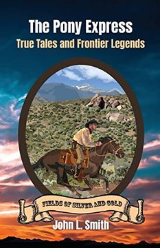 portada The Pony Express: True Tales and Frontier Legends (Fields of Silver and Gold) 