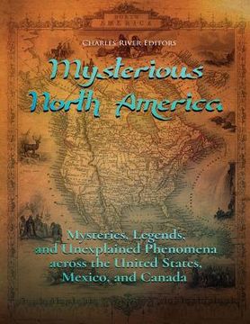 portada Mysterious North America: Mysteries, Legends, and Unexplained Phenomena across the United States, Mexico, and Canada (en Inglés)