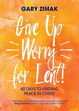 portada Give up Worry for Lent! 40 Days to Finding Peace in Christ 
