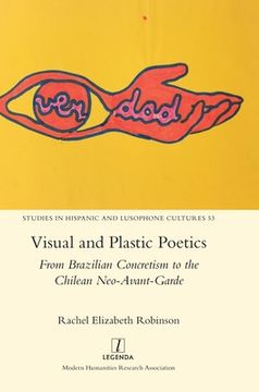 portada Visual and Plastic Poetics: From Brazilian Concretism to the Chilean Neo-Avant-Garde (en Inglés)