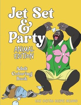 portada Jet Set & Party Animal Edition Coloring Book - Easy Cocktail Recipes Included 