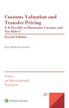 portada Customs Valuation and Transfer Pricing: Is It Possible to Harmonize Customs and Tax Rules? (en Inglés)