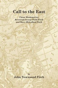 portada Call to the East: China Missionaries: George Field Fitch and Mary (McLellan) Fitch