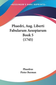 portada Phaedri, Aug. Liberti Fabularum Aesopiarum Book 5 (1745) (en Latin)