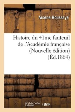 portada Histoire Du 41me Fauteuil de l'Académie Française (Nouvelle Édition) (Éd.1864) (in French)