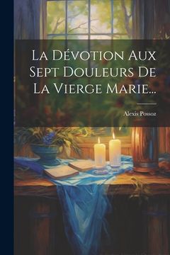 portada La Dévotion Aux Sept Douleurs De La Vierge Marie... (en Francés)