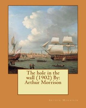portada The hole in the wall (1902) By: Arthur Morrison (en Inglés)