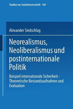 portada Neorealismus, Neoliberalismus Und Postinternationale Politik: Beispiel Internationale Sicherheit -- Theoretische Bestandsaufnahme Und Evaluation (en Alemán)