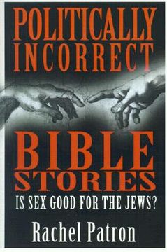 portada politically incorrect bible stories: is sex good for the jews? (en Inglés)