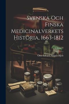 portada Svenska och Finska Medicinalverkets Historia, 1663-1812; Volume 1 (en Swedish)