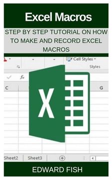 portada Excel Macros: Step by Step Tutorial on How to Make and Record Excel Macros (en Inglés)