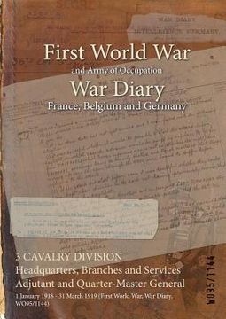 portada 3 CAVALRY DIVISION Headquarters, Branches and Services Adjutant and Quarter-Master General: 1 January 1918 - 31 March 1919 (First World War, War Diary (in English)