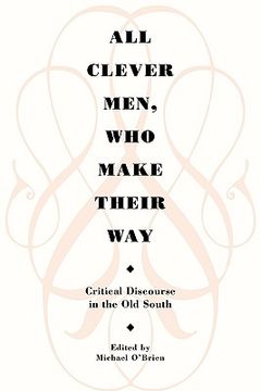 portada all clever men, who make their way: critical discourse in the old south (in English)