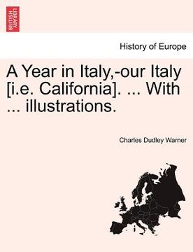 portada a year in italy, -our italy [i.e. california]. ... with ... illustrations.