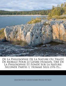 portada De La Philosophie De La Nature Ou Traité De Morale Pour Le Genre Humain, Tiré De La Philosophie Et Fondé Sur La Nature: Seconde Partie: L' Homme Seul (in French)