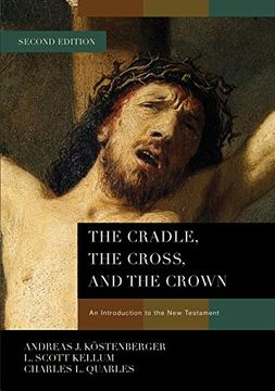 portada The Cradle, the Cross, and the Crown: An Introduction to the new Testament (en Inglés)