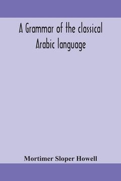 portada A grammar of the classical Arabic language (in English)