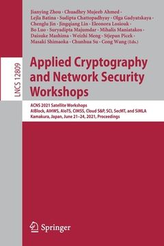 portada Applied Cryptography and Network Security Workshops: Acns 2021 Satellite Workshops, Aiblock, Aihws, Aiots, Cimss, Cloud S&p, Sci, Secmt, and Simla, Ka (en Inglés)