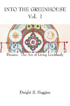 portada into the greenhouse vol. i: dreams. the art of living limitlessly (in English)