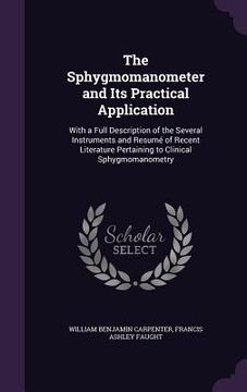 portada The Sphygmomanometer and Its Practical Application: With a Full Description of the Several Instruments and Resumé of Recent Literature Pertaining to C
