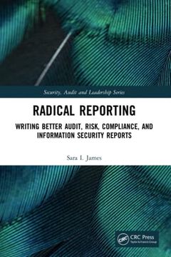 portada Radical Reporting: Writing Better Audit, Risk, Compliance, and Information Security Reports (Internal Audit and it Audit) (en Inglés)