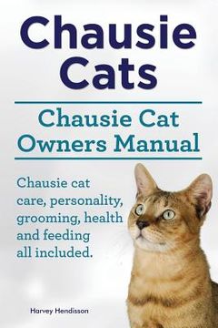 portada Chausie Cats. Chausie Cat Owners Manual. Chausie cat care, personality, grooming, health and feeding all included.