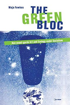 portada Green Bloc: Neo-Avant-Garde art and Ecology Under Socialism (en Inglés)