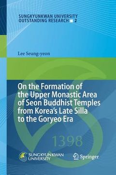 portada On the Formation of the Upper Monastic Area of Seon Buddhist Temples from Korea´s Late Silla to the Goryeo Era (in English)
