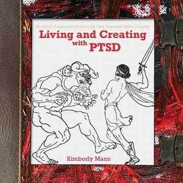 portada Living and Creating with PTSD: An Artist's Expression of Surviving Post Traumatic Stress Disorder
