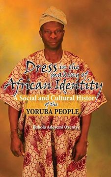 portada Dress in the Making of African Identity: A Social and Cultural History of the Yoruba People (in English)