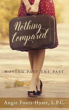 portada Nothing Compared: Moving Past the Past (en Inglés)