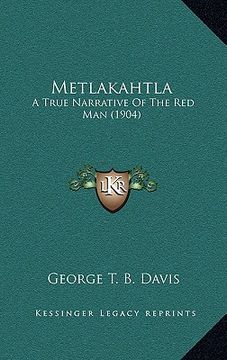 portada metlakahtla: a true narrative of the red man (1904) (in English)