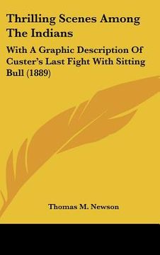 portada thrilling scenes among the indians: with a graphic description of custer's last fight with sitting bull (1889) (en Inglés)