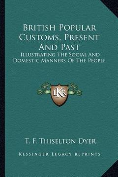 portada british popular customs, present and past: illustrating the social and domestic manners of the people (en Inglés)