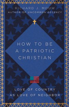 portada How to be a Patriotic Christian: Love of Country as Love of Neighbor 