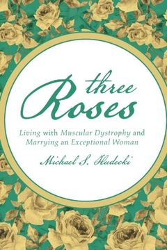 portada Three Roses: Living With Muscular Dystrophy and Marrying an Exceptional Woman (en Inglés)