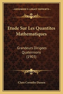 portada Etude Sur Les Quantites Mathematiques: Grandeurs Dirigees Quaternions (1903) (en Francés)