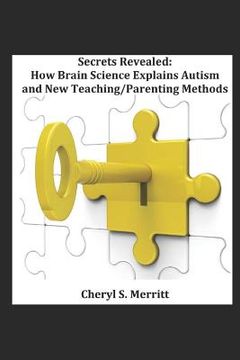 portada Secrets Revealed How Brain Science Explains Autism and New Teaching/Parenting Methods (en Inglés)