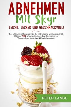 portada Abnehmen mit Skyr - leicht, lecker, geschmackvoll!: Der ultimative Ratgeber für die isländische Milchspezialität. Mit über 180 phantastischen Skyr Rez (en Alemán)