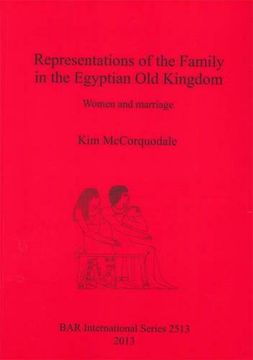 portada Representations of the Family in the Egyptian Old Kingdom: Women and marriage (BAR International Series)