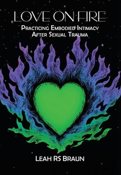 portada Love on Fire: Practicing Embodied Intimacy After Sexual Trauma (en Inglés)